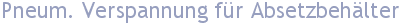 Pneum. Verspannung f�r Absetzbeh�lter